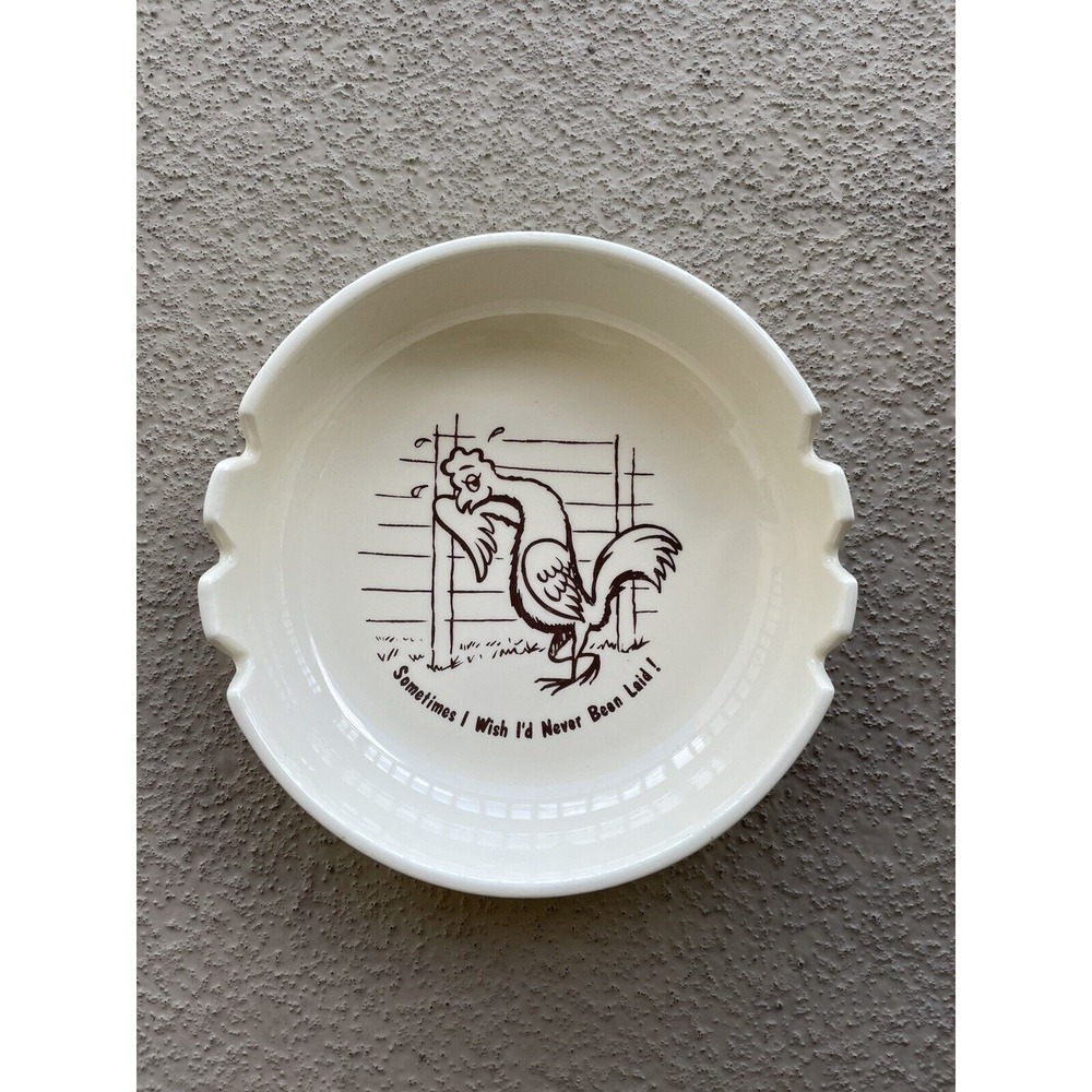 Large Vintage Ashtray Chicken "Sometimes  I Wish I'd Never Been Laid" Ash Tray